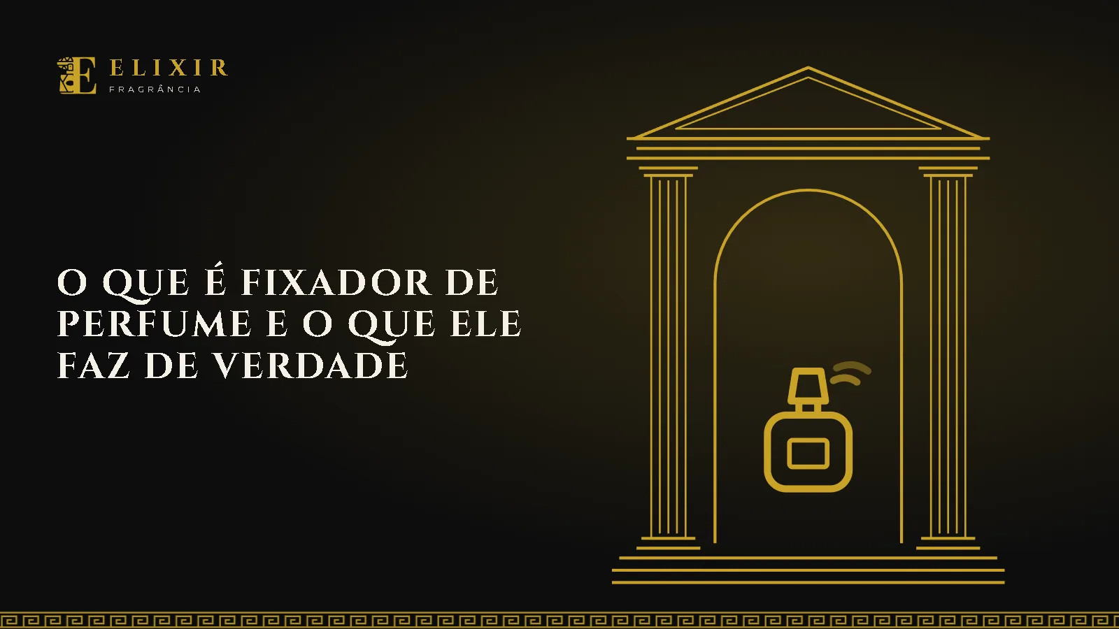 O que é fixador de perfume e o que ele faz de verdade: . Ilustração: o templo grego dourado com um frasco de perfume, da Elixir Fragrância.